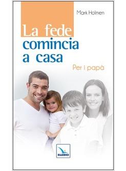 LA FEDE COMINCIA A CASA. PER I PAPA'