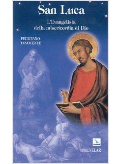 SAN LUCA. L'EVANGELISTA DELLA MISERICORDIA DI DIO