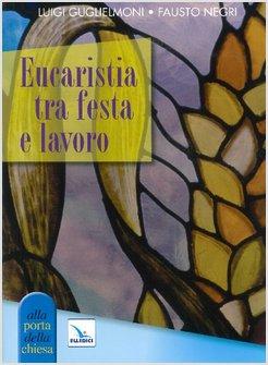 EUCARISTIA TRA FESTA E LAVORO