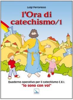 L'ORA DI CATECHISMO 1 QUADERNO OPERATIVO PER IL CATECHISMO CEI IO SONO CON VOI