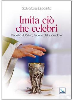 IMITA CIO' CHE CELEBRI. FEDELTA' DI CRISTO, FEDELTA' DEL SACERDOTE