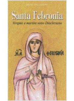SANTA FEBRONIA. VERGINE E MARTIRE SOTTO DIOCLEZIANO
