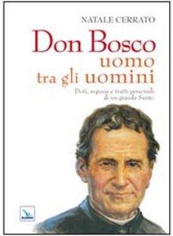 DON BOSCO UOMO TRA GLI UOMINI. DOTI, ARGUZIE E TRATTI PERSONALI DI UN GRANDE