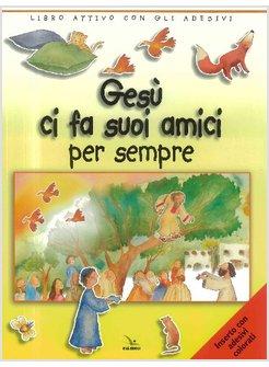 GESU' CI FA SUOI AMICI PER SEMPRE. LIBRO ATTIVO CON GLI ADESIVI