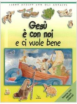 GESU' E' CON NOI E CI VUOLE BENE. LIBRO ATTIVO CON GLI ADESIVI