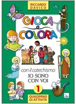 GIOCA E COLORA CON IL CATECHISMO IO SONO CON VOI QUADERNO DI ATTIVITA' 1
