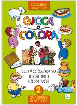 GIOCA E COLORA CON IL CATECHISMO «IO SONO CON VOI». QUADERNO DI ATTIVITA' 2