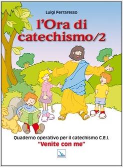 L'ORA DI CATECHISMO 2 QUADERNO OPERATIVO PER IL CATECHISMO CEI VENITE CON ME