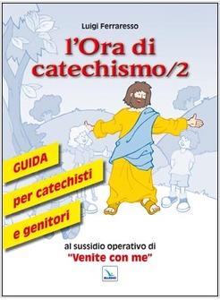 L'ORA DI CATECHISMO 2 GUIDA AL SUSSIDIO OPERATIVO DI VENITE CON ME 