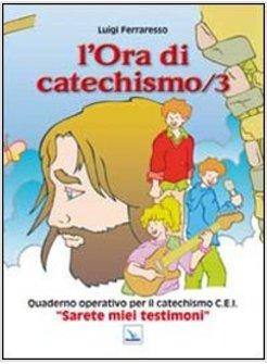 L'ORA DI CATECHISMO 3 QUADERNO OPERATIVO PER IL CATECHISMO CEI «SARETE MIEI