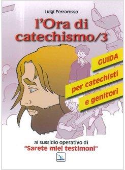 L'ORA DI CATECHISMO 3  GUIDA PER CATECHISTI E GENITORI AL SUSSIDIO 