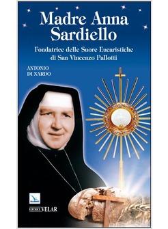 MADRE ANNA SARDIELLO. FONDATRICE DELLE SUORE EUCARISTICHE DI SAN VINCENO PALLOTT