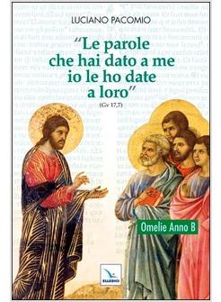 LE PAROLE CHE HAI DATO A ME IO LE HO DATE A LORO. OMELIE ANNO B