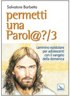 PERMETTI UNA PAROL@? /3 CAMMINO EPISTOLARE PER ADOLESCENTI CON IL VANGELO