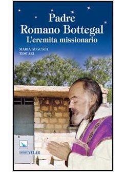 PADRE ROMANO BOTTEGAL. L'EREMITA MISSIONARIO