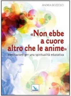 «NON EBBE A CUORE ALTRO CHE LE ANIME.» MEDITAZIONI PER UNA SPIRITUALITA'