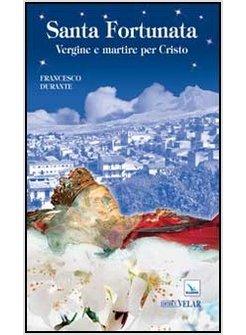 SANTA FORTUNATA. VERGINE E MARTIRE PER CRISTO