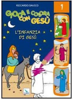 GIOCA E COLORA CON GESU'. VOL. 1: L'INFANZIA DI GESU'.