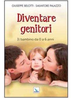 DIVENTARE GENITORI. IL BAMBINO DA 0 A 6 ANNI