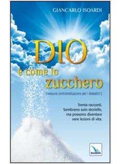 DIO E' COME LO ZUCCHERO (NESSUNA CONTROINDICAZIONE PER I DIABETICI!)
