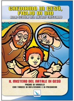 CREDIAMO IN GESU', FIGLIO DI DIO. ALLA SCUOLA DEL NATALE CRISTIANO