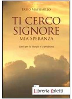 TI CERCO SIGNORE MIA SPERANZA. CANTI PER LA LITURGIA E LA PREGHIERA PARTITURA
