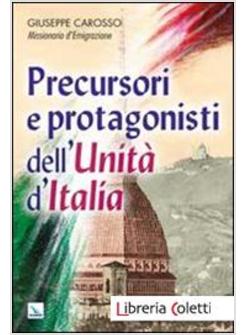PRECURSORI E PROTAGONISTI DELL'UNITA' D'ITALIA