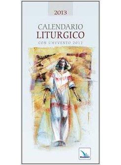 CALENDARIO LITURGICO 2013. CON L'AVVENTO 2012