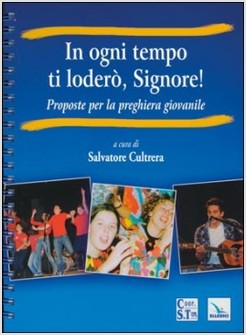 IN OGNI TEMPO TI LODERO', SIGNORE! PROPOSTE PER LA PREGHIERA GIOVANILE