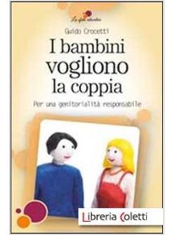 I BAMBINI VOGLIONO LA COPPIA. PER UNA GENITORIALITA' RESPONSABILE