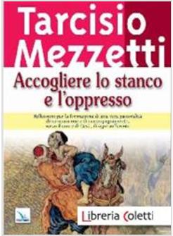 ACCOGLIERE LO STANCO E L'OPPRESSO