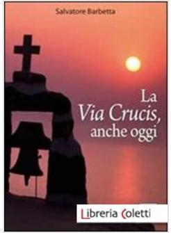 LA VIA CRUCIS, ANCHE OGGI