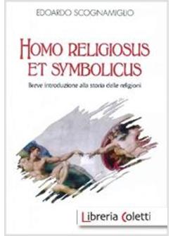 HOMO RELIGIOSUS ET SYMBOLICUS. BREVE INTRODUZIONE ALLA STORIA DELLE RELIGIONI