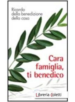 CARA FAMIGLIA, TI BENEDICO. RICORDO DELLA BENEDIZIONE DELLA CASA