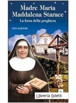 MADRE MARIA MADDALENA STARACE. LA FORZA DELLA PREGHIERA