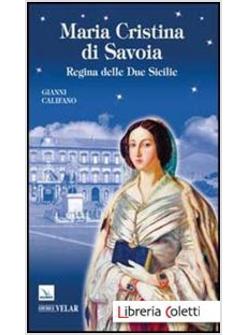 MARIA CRISTINA DI SAVOIA. REGINA DELLE DUE SICILIE