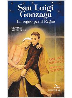 SAN LUIGI GONZAGA. UN REGNO PER IL REGNO