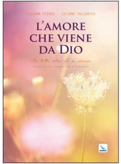 L'AMORE CHE VIENE DA DIO. PER TUTTI COLORO CHE SI AMANO