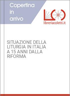 SITUAZIONE DELLA LITURGIA IN ITALIA A 15 ANNI DALLA RIFORMA