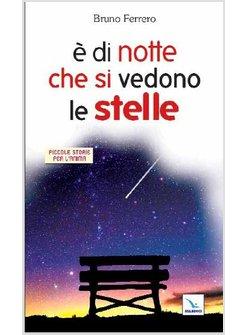 E' DI NOTTE CHE SI VEDONO LE STELLE. PICCOLE STORIE PER L'ANIMA