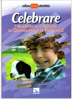 CELEBRARE L'AVVENTO E IL NATALE LA QUARESIMA E LA PASQUA / 2