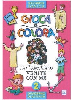 GIOCA E COLORA CON IL CATECHISMO VENITE CON ME QUADERNO DI ATTIVITA' VOL. 2