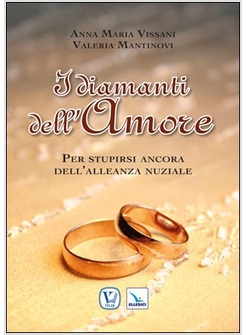I DIAMANTI DELL'AMORE. PER STUPIRSI ANCORA DELL'ALLEANZA NUZIALE