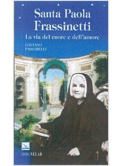 SANTA PAOLA FRASSINETTI. LA VIA DEL CUORE E DELL'AMORE