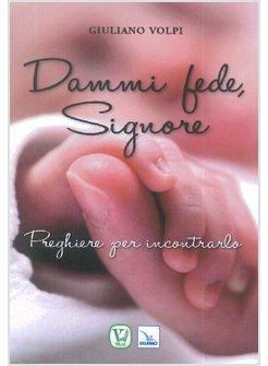 DAMMI FEDE, SIGNORE. PREGHIERE PER INCONTRARLO