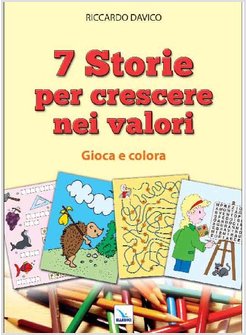 7 STORIE PER CRESCERE NEI VALORI. GIOCA E COLORA