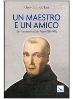 MAESTRO E UN AMICO. SAN FRANCESCO ANTONIO FASANI (1681-1742) (UN)