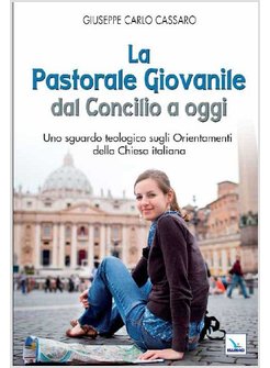 LA PASTORALE GIOVANILE DAL CONCILIO A OGGI. UNO SGUARDO TEOLOGICO 
