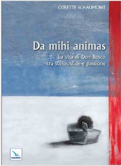 DA MIHI ANIMAS. LA VITA DI DON BOSCO TRA SCELTE, SFIDE E PASSIONE