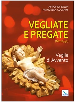 VEGLIATE E PREGATE. VEGLIE DI AVVENTO